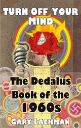 The Dedalus Book of the 1960s: Turn Off Your Mind - Gary Lachman - 9781912868445
