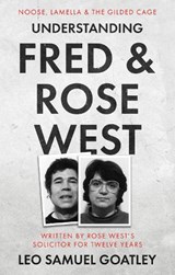 Understanding Fred & Rose West - Leo Samuel Goatley - 9781912881895