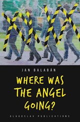 Where Was the Angel Going? - Jan Balaban - 9781912894277