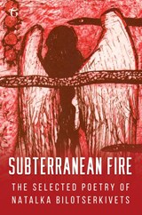 Subterranean Fire: The Selected Poetry of Natalka Bilotserkivets - Natalka Bilotserkivets - 9781912894932