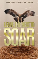 Leave the Nest to Soar - Abimbola Akinyemi Idowu - 9781912896080