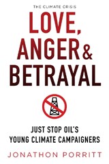 Love, Anger & Betrayal - Jonathon Porritt - 9781912945542