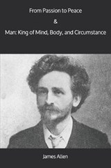 From Passion to Peace & Man: King of Mind, Body, and Circumstance - ALLEN,  James - 9781912970131
