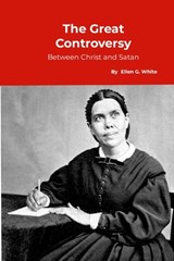 The Great Controversy, between Christ and Satan - Ellen G. White - 9781912970902