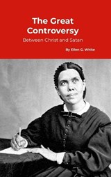 The Great Controversy, between Christ and Satan - Ellen G White - 9781912970919
