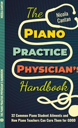 The Piano Practice Physician's Handbook - Nicola Cantan - 9781913000011
