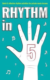 Rhythm in 5: Quick & Effective Rhythm Activities for Private Music Lessons - Nicola Cantan - 9781913000103