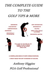 The Complete Guide to the Golf Yips & More - Anthony Higgins - 9781913012809