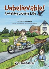 Unbelievable! A Working Country Life - Victoria Walsh - 9781913012885