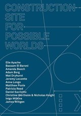 Construction Site for Possible Worlds - Amanda Beech - 9781913029579