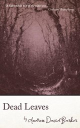 Dead Leaves - Andrew David Barker - 9781913038229