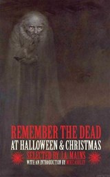 Remember the Dead at Halloween & Christmas - MAINS,  J.A. - 9781913038403