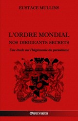 L'Ordre Mondial - Nos dirigeants secrets - Eustace Mullins - 9781913057220