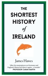 The Shortest History of Ireland - James Hawes - 9781913083366