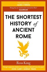 The Shortest History of Ancient Rome - Ross King - 9781913083854