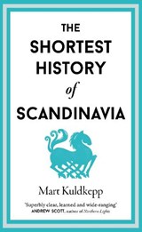 The Shortest History of Scandinavia - Mart Kuldkepp - 9781913083977