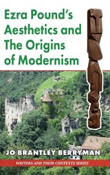 Ezra Pound's Aesthetics and the Origins of Modernism - Jo Brantley Berryman - 9781913087166