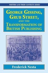 George Gissing, Grub Street,   and The Transformation of British Publishing - Frederick Nesta - 9781913087494
