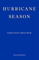 Hurricane season - Fernanda Melchor - 9781913097097