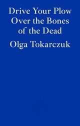 Drive Your Plow Over the Bones of the Dead | Olga Tokarczuk ; Antonia Lloyd-Jones | 