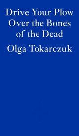 Drive Your Plow Over the Bones of the Dead - Olga Tokarczuk ; Antonia Lloyd-Jones - 9781913097257
