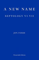A New Name — WINNER OF THE 2023 NOBEL PRIZE IN LITERATURE - Fosse, Jon - 9781913097721
