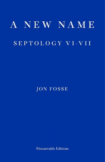 A New Name — WINNER OF THE 2023 NOBEL PRIZE IN LITERATURE, Fosse, Jon - Paperback - 9781913097721