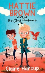 Hattie Brown versus the Cloud Snatchers - Claire Harcup - 9781913099664