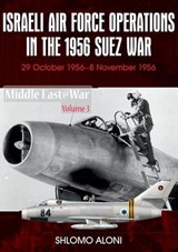 Israeli Air Force Operations in the 1956 Suez War - Shlomo Aloni - 9781913118174