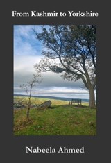 From Kashmir to Yorkshire  - Nabeela Ahmed - 9781913122676
