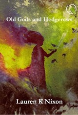 Old Gods and Hedgerows - Lauren . K Nixon - 9781913122782
