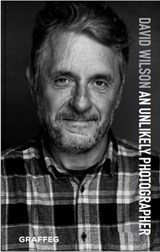 An Unlikely Photographer - David Wilson - 9781913134815