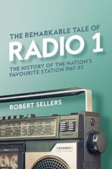 The Remarkable Tale of Radio 1 - Robert Sellers - 9781913172121