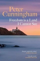 Freedom is a Land I Cannot See - Peter Cunningham - 9781913207205