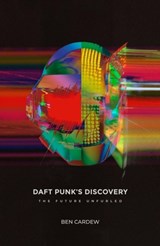 Daft Punk's Discovery - Ben Cardew - 9781913231118
