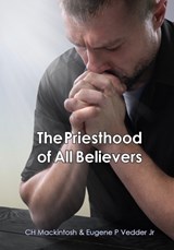 The Priesthood of All Believers - Charles Henry Mackintosh ; Eugene P Vedder jr - 9781913232559