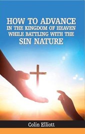 How to Advance in the Kingdom of Heaven While Battling With the Sin Nature