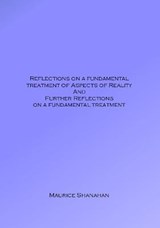 Reflections on a Fundamental Treatment of Aspects of Reality and Further Reflections on a Fundamental Treatment - Maurice Shanahan - 9781913275495