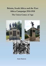 Britain, South Africa and the East Africa Campaign 1914-1918 - Anne Samson - 9781913294342