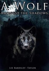 A Wolf Amongst the Shadows - Lee Bardsley-Taylor - 9781913319458