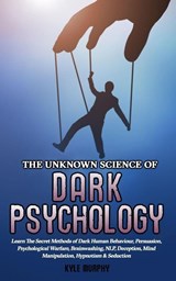 The Unknown Science of Dark Psychology - Kyle Murphy - 9781913327064