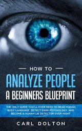 How To Analyze People A Beginners Blueprint - Carl Dolton - 9781913327330