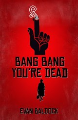 Bang Bang, You're Dead - BALDOCK,  Evan - 9781913331320