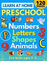 Learn at Home Preschool Numbers, Letters, Shapes & Animals for Kids Ages 2-4 - Sarah Sandersen - 9781913357634