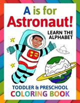 A is for Astronaut! Preschool & Toddler Coloring Book - ALBRIGHT,  Penny - 9781913357658