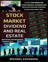 Stock Market, Dividend And Real Estate Investing For Beginners (3 Books in 1) - Michael Ezeanaka - 9781913361082