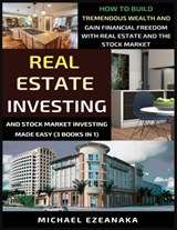 Real Estate Investing And Stock Market Investing Made Easy (3 Books In 1) - Michael Ezeanaka - 9781913361389