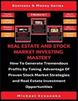 Real Estate And Stock Market Investing Mastery (3 Books In 1) - Michael Ezeanaka - 9781913361686