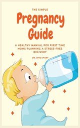 The Simple Pregnancy Guide - Dr Jane Smart - 9781913361792