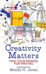 Creativity Matters: Find Your Passion For Writing - Wendy H. Jones ; Andrew Chamberlain ; Janet Wilson ; Jennifer Ngulube ; Sheena MacLeod ; Allison Symes ; Kirsten Bett ; Nanette Fairley ; Lorraine Smith ; Fay Rowland ; Maressa Mortimer ; Joy Margetts ; Elizabeth Power - 9781913372026